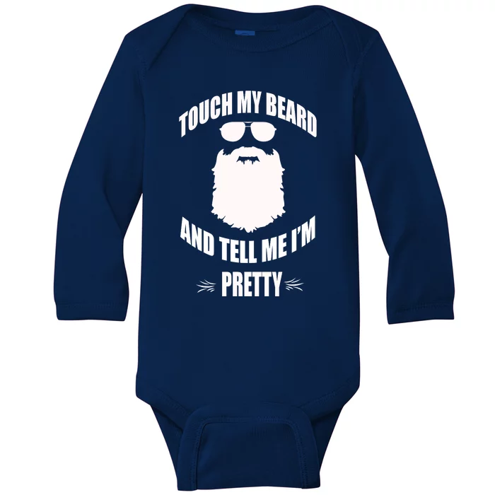 Bearded Gift Touch My Beard And Tell Me Im Pretty Baby Long Sleeve Bodysuit