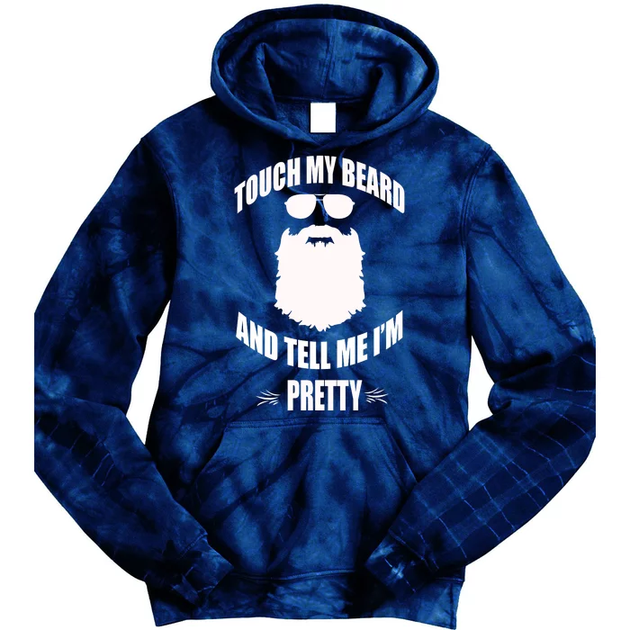 Bearded Gift Touch My Beard And Tell Me Im Pretty Tie Dye Hoodie