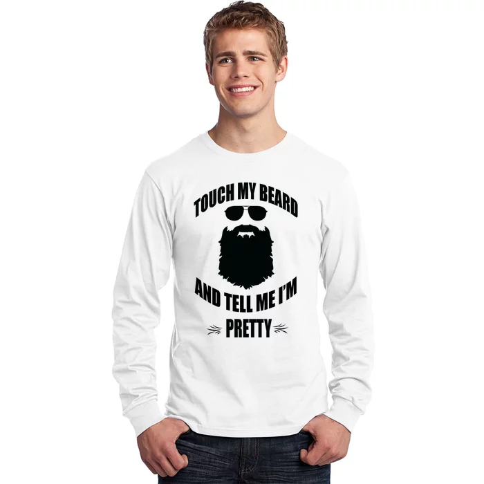 Bearded Gift Touch My Beard And Tell Me Im Pretty Long Sleeve Shirt