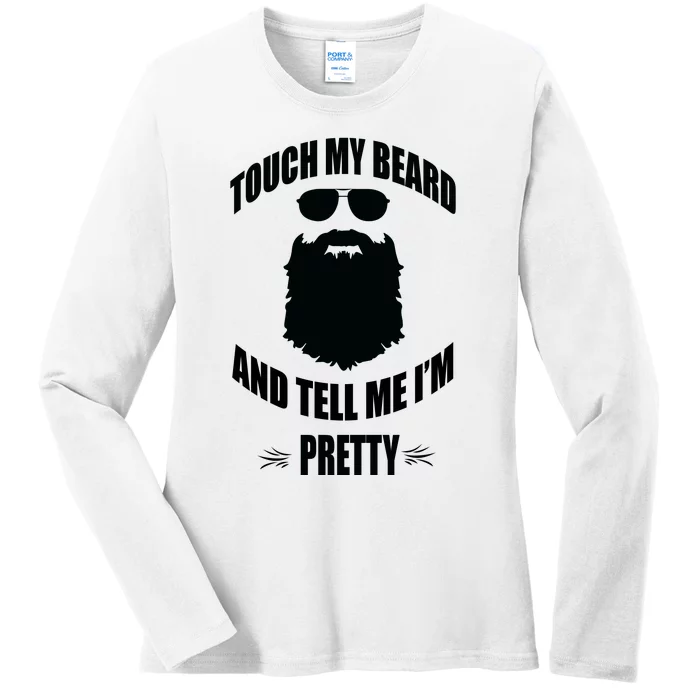 Bearded Gift Touch My Beard And Tell Me Im Pretty Ladies Long Sleeve Shirt