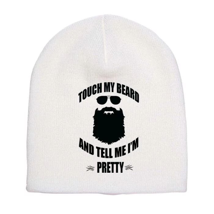 Bearded Gift Touch My Beard And Tell Me Im Pretty Short Acrylic Beanie