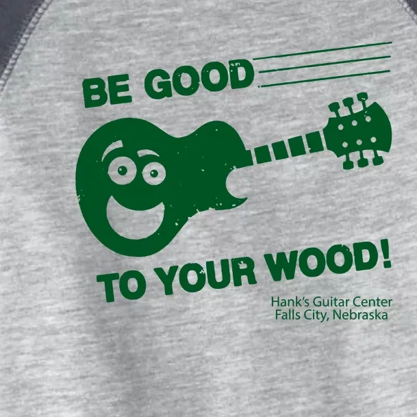 Be Good To Your Wood Toddler Fine Jersey T-Shirt