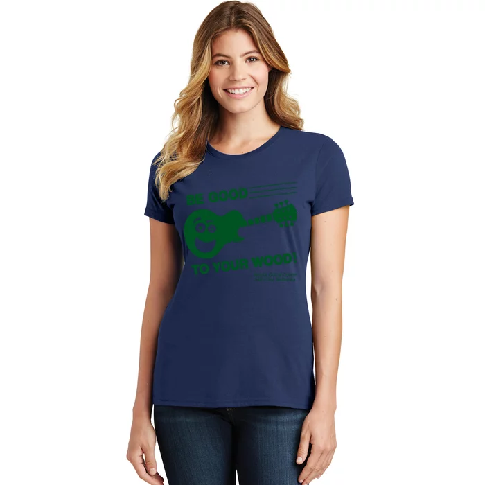 Be Good To Your Wood Women's T-Shirt