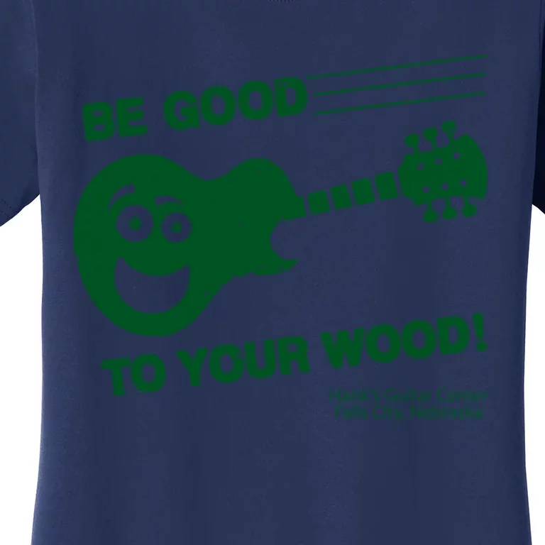 Be Good To Your Wood Women's T-Shirt