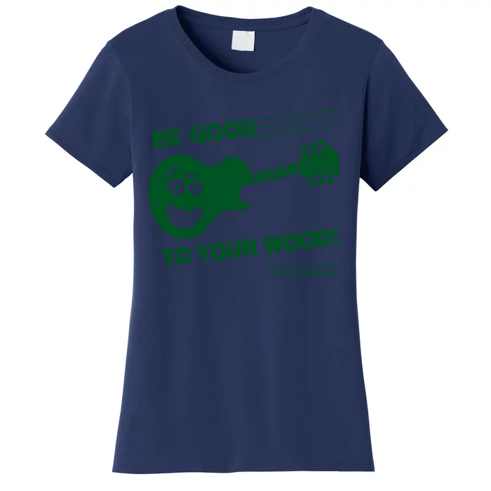 Be Good To Your Wood Women's T-Shirt