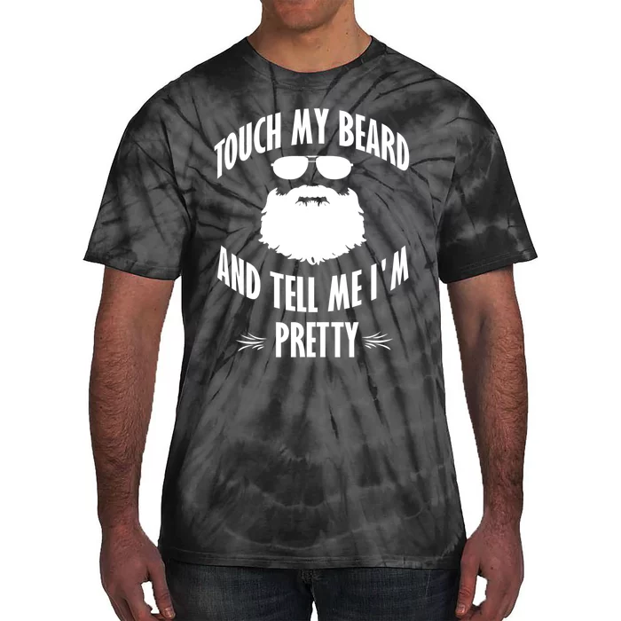 Bearded Gift Touch My Beard And Tell Me I'm Pretty Gift Tie-Dye T-Shirt