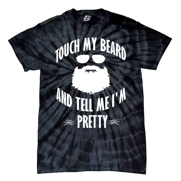 Bearded Gift Touch My Beard And Tell Me I'm Pretty Gift Tie-Dye T-Shirt