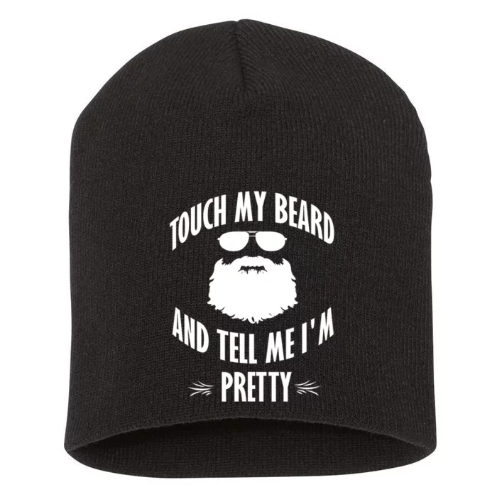 Bearded Gift Touch My Beard And Tell Me I'm Pretty Gift Short Acrylic Beanie