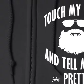 Bearded Gift Touch My Beard And Tell Me I'm Pretty Gift Full Zip Hoodie