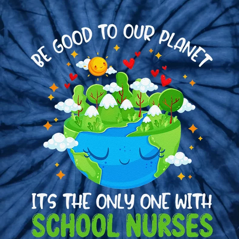 Be Good To Our Planet With School Nurses Earth Day Tie-Dye T-Shirt