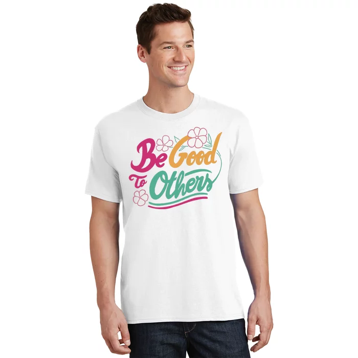 Be Good To Others Floral T-Shirt