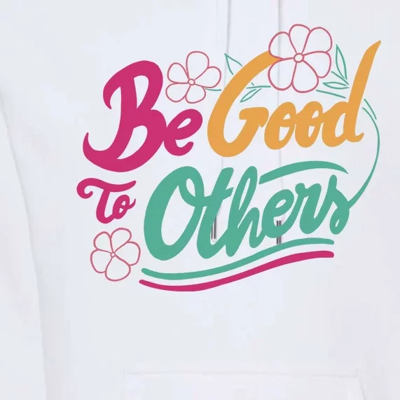 Be Good To Others Floral Premium Hoodie