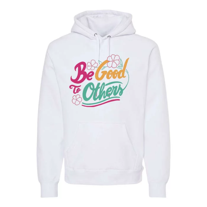 Be Good To Others Floral Premium Hoodie