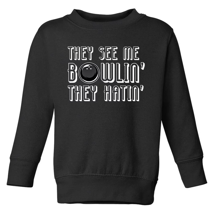 Bowling Gift They See Me Bowlin They Hatin Bowling Cool Gift Toddler Sweatshirt