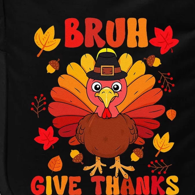 Bruh Give Thanks Cute Thanksgiving Turkey Thankful Impact Tech Backpack