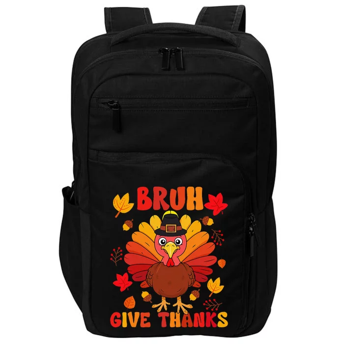 Bruh Give Thanks Cute Thanksgiving Turkey Thankful Impact Tech Backpack