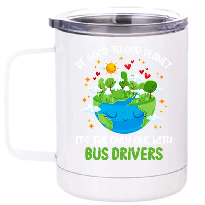 Be Good To Our Planet With Bus Drivers Earth Day Gift Front & Back 12oz Stainless Steel Tumbler Cup