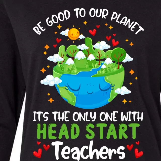 Be Good To Our Planet With Head Start Teacher Earth Day Gift Womens Cotton Relaxed Long Sleeve T-Shirt