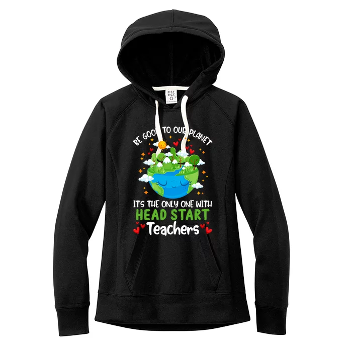 Be Good To Our Planet With Head Start Teacher Earth Day Gift Women's Fleece Hoodie