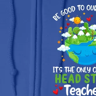 Be Good To Our Planet With Head Start Teacher Earth Day Gift Full Zip Hoodie