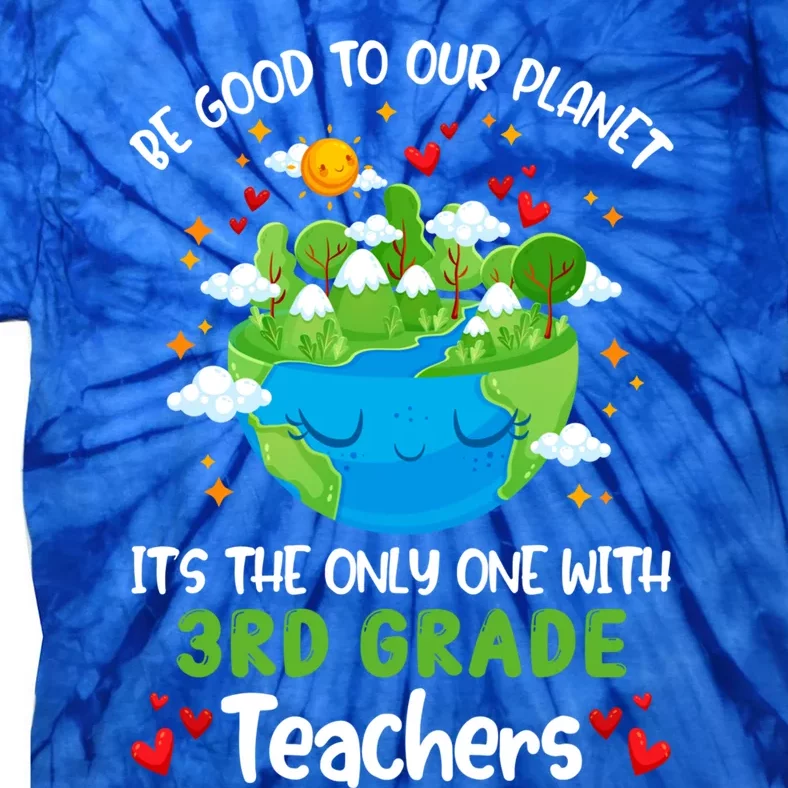 Be Good To Our Planet With 3rd Grade Teacher Earth Day Cute Gift Tie-Dye T-Shirt