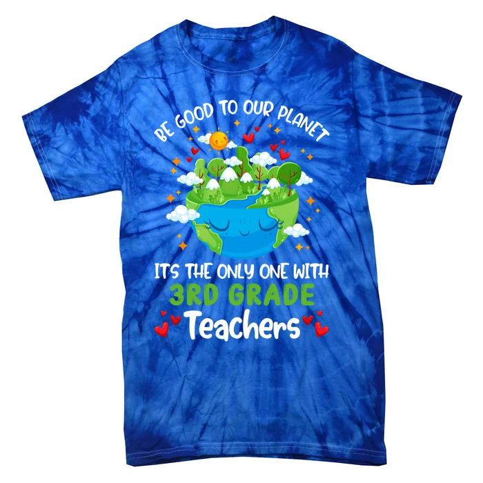 Be Good To Our Planet With 3rd Grade Teacher Earth Day Cute Gift Tie-Dye T-Shirt