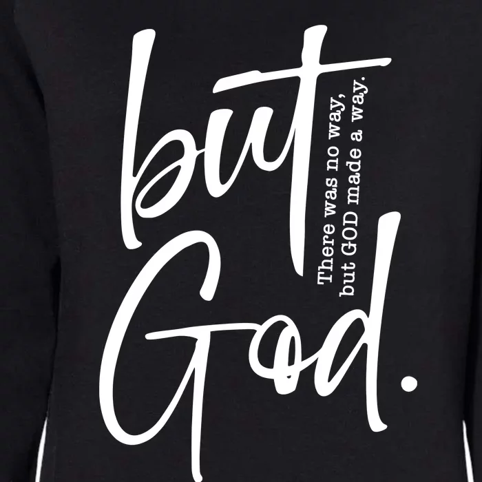 But God There Was No Way But God Made A Way Womens California Wash Sweatshirt