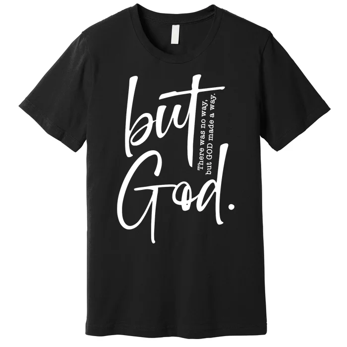 But God There Was No Way But God Made A Way Premium T-Shirt