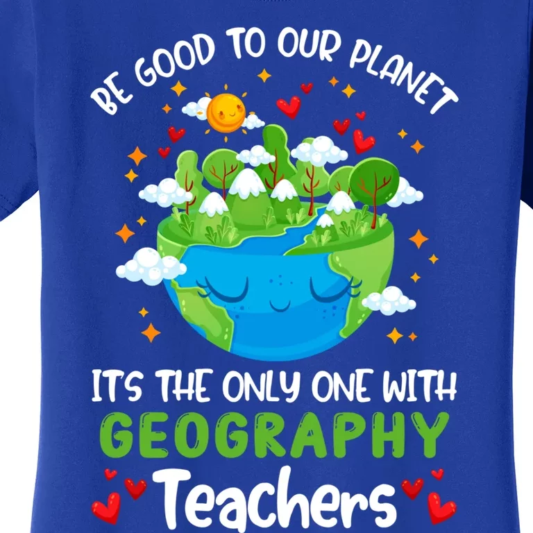 Be Good To Our Planet With Geography Teacher Earth Day Cool Gift Women's T-Shirt