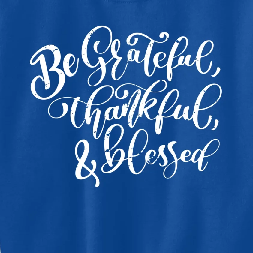 Be Grateful Thankful And Blessed Cool Gift Kids Sweatshirt