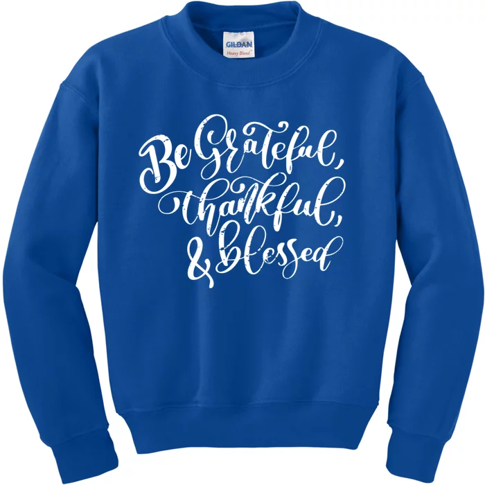 Be Grateful Thankful And Blessed Cool Gift Kids Sweatshirt