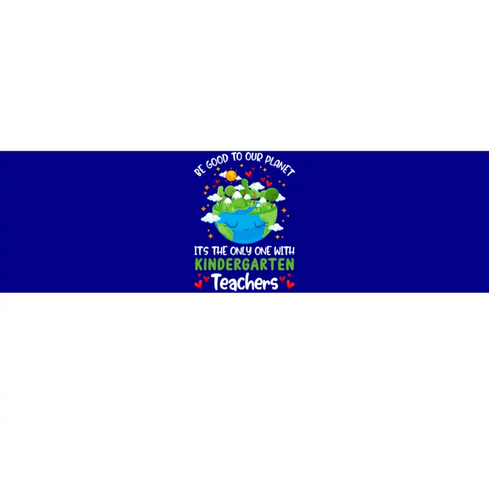 Be Good To Our Planet With Kindergarten Teacher Earth Day Great Gift Bumper Sticker