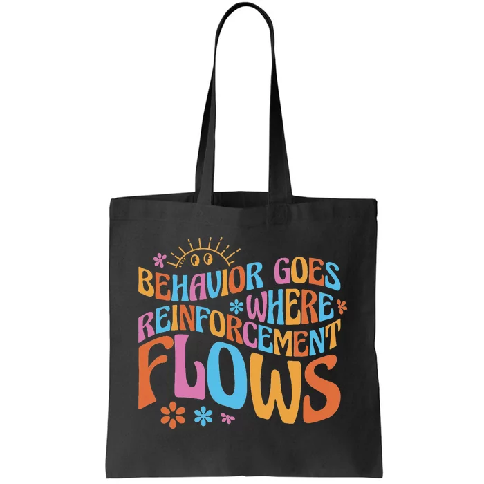 Behavior Goes Where Reinforcement Flows Behavior Analyst Tote Bag