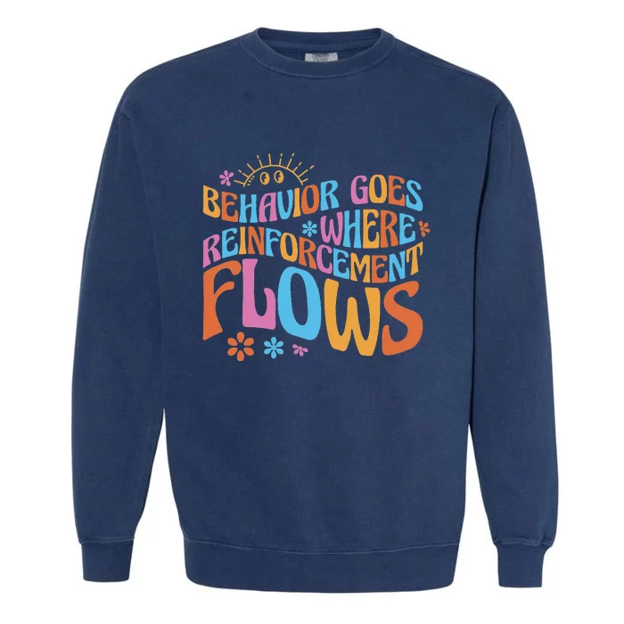 Behavior Goes Where Reinforcement Flows Behavior Analyst Garment-Dyed Sweatshirt