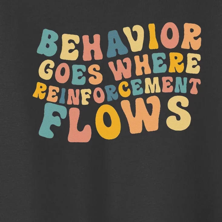 Behavior Goes Where Reinforcement Flows Retro BCBA ABA Toddler T-Shirt