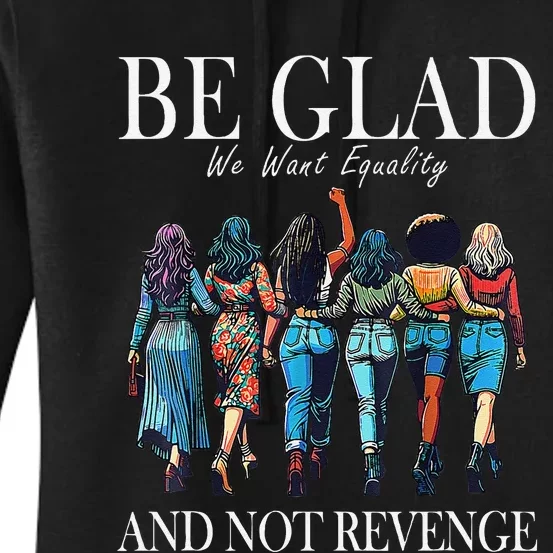 Be Glad We Want Equality And Not Revenge Women Feminist Women's Pullover Hoodie