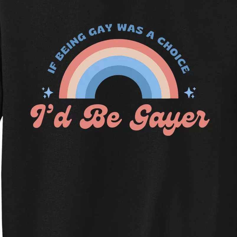 Being Gay Was A Choice Id Be Gayer Lgbt Lesbian Sweatshirt