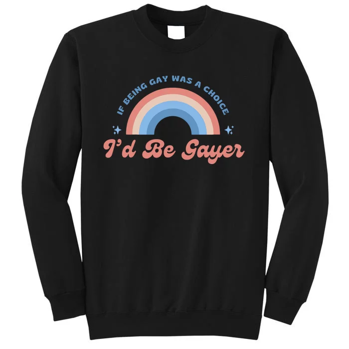 Being Gay Was A Choice Id Be Gayer Lgbt Lesbian Sweatshirt