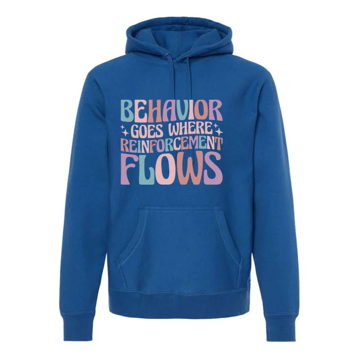 Behavior Goes Where Reinforcement Flows Behavior Analyst Cute Gift Premium Hoodie