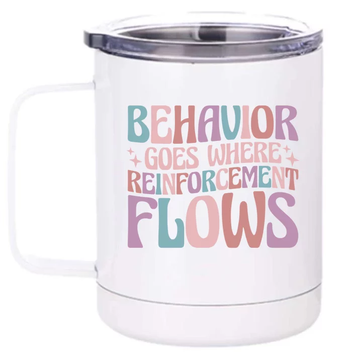 Behavior Goes Where Reinforcement Flows Behavior Analyst Cute Gift Front & Back 12oz Stainless Steel Tumbler Cup