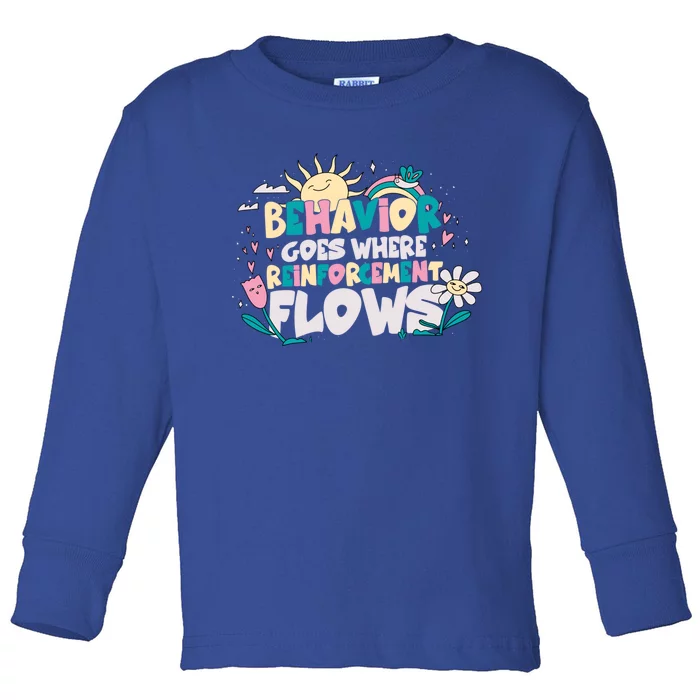 Behavior Goes Where Reinforcement Flows Behavior Analyst Meaningful Gift Toddler Long Sleeve Shirt