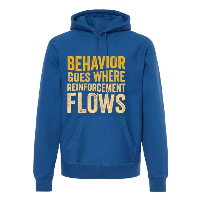 Behavior Goes Where Reinforcement Flows Behavior Analyst Meaningful Gift Premium Hoodie