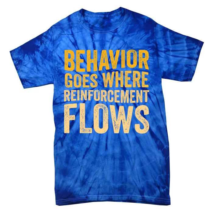 Behavior Goes Where Reinforcement Flows Behavior Analyst Meaningful Gift Tie-Dye T-Shirt