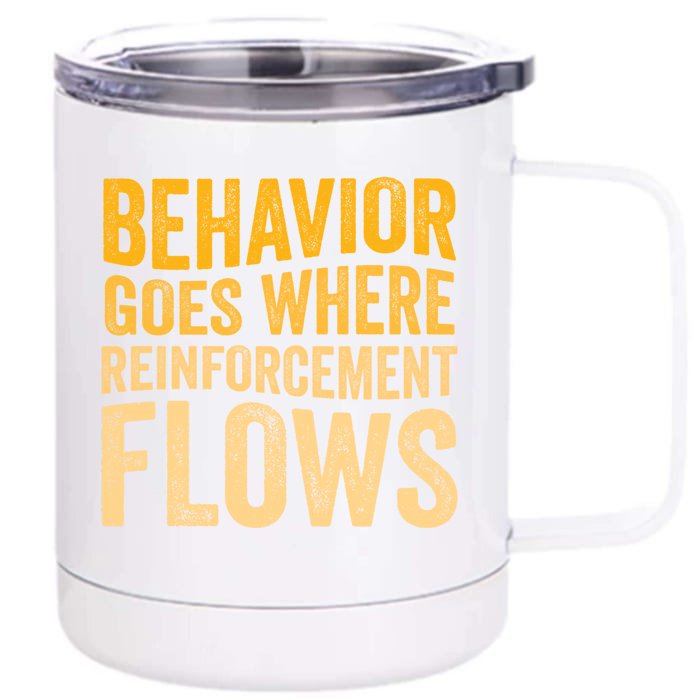 Behavior Goes Where Reinforcement Flows Behavior Analyst Meaningful Gift Front & Back 12oz Stainless Steel Tumbler Cup