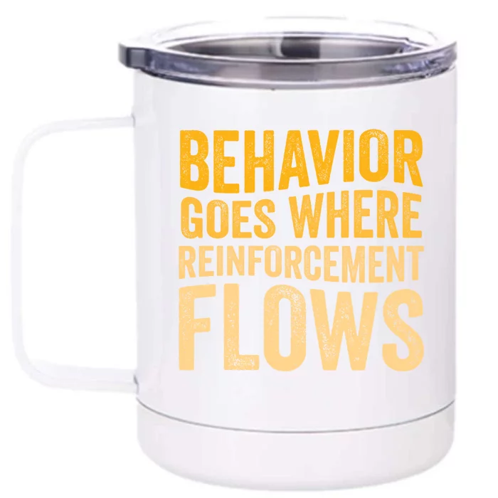 Behavior Goes Where Reinforcement Flows Behavior Analyst Meaningful Gift Front & Back 12oz Stainless Steel Tumbler Cup