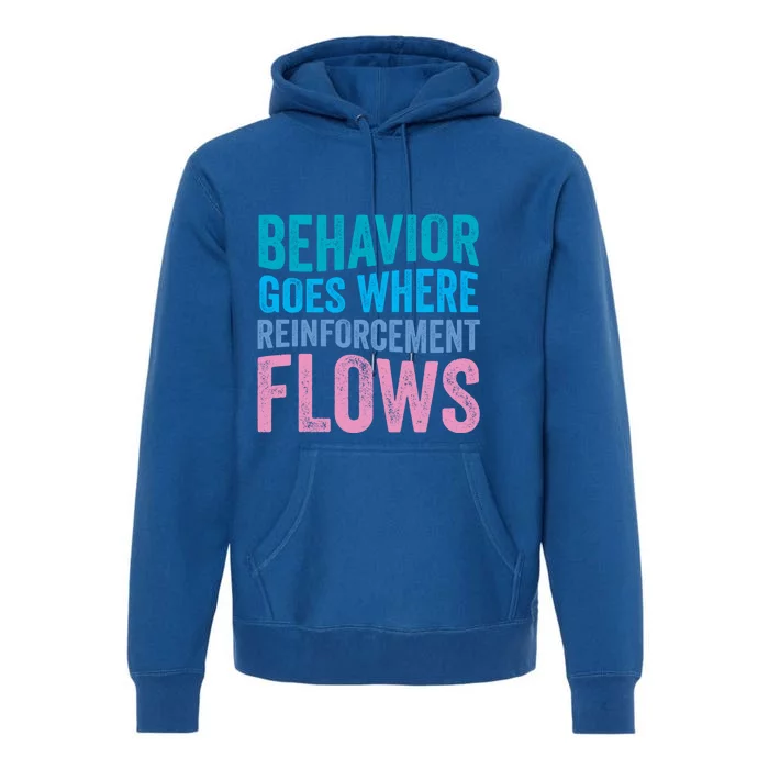 Behavior Goes Where Reinforcement Flows Behavior Analyst Gift Premium Hoodie