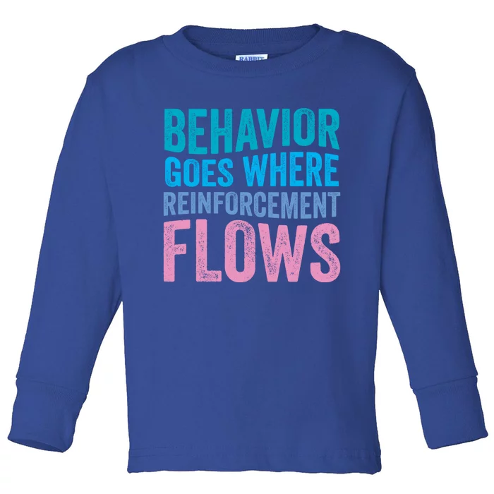 Behavior Goes Where Reinforcement Flows Behavior Analyst Gift Toddler Long Sleeve Shirt