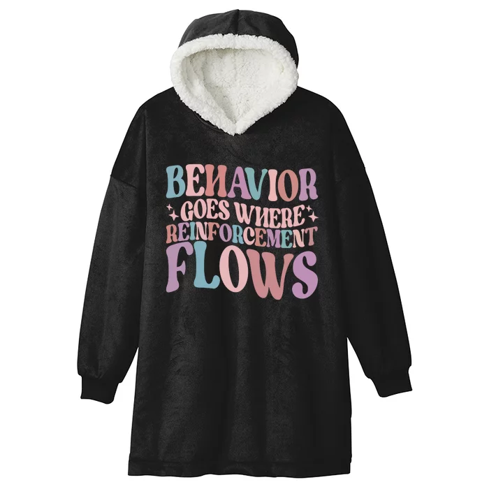 Behavior Goes Where Reinforcement Flows Behavior Analyst Cute Gift Hooded Wearable Blanket