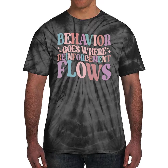 Behavior Goes Where Reinforcement Flows Behavior Analyst Cute Gift Tie-Dye T-Shirt