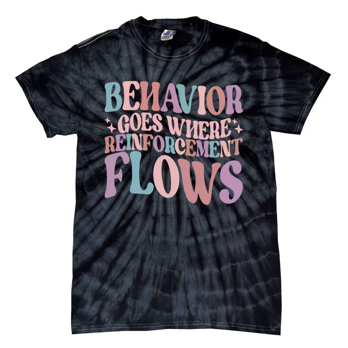 Behavior Goes Where Reinforcement Flows Behavior Analyst Cute Gift Tie-Dye T-Shirt